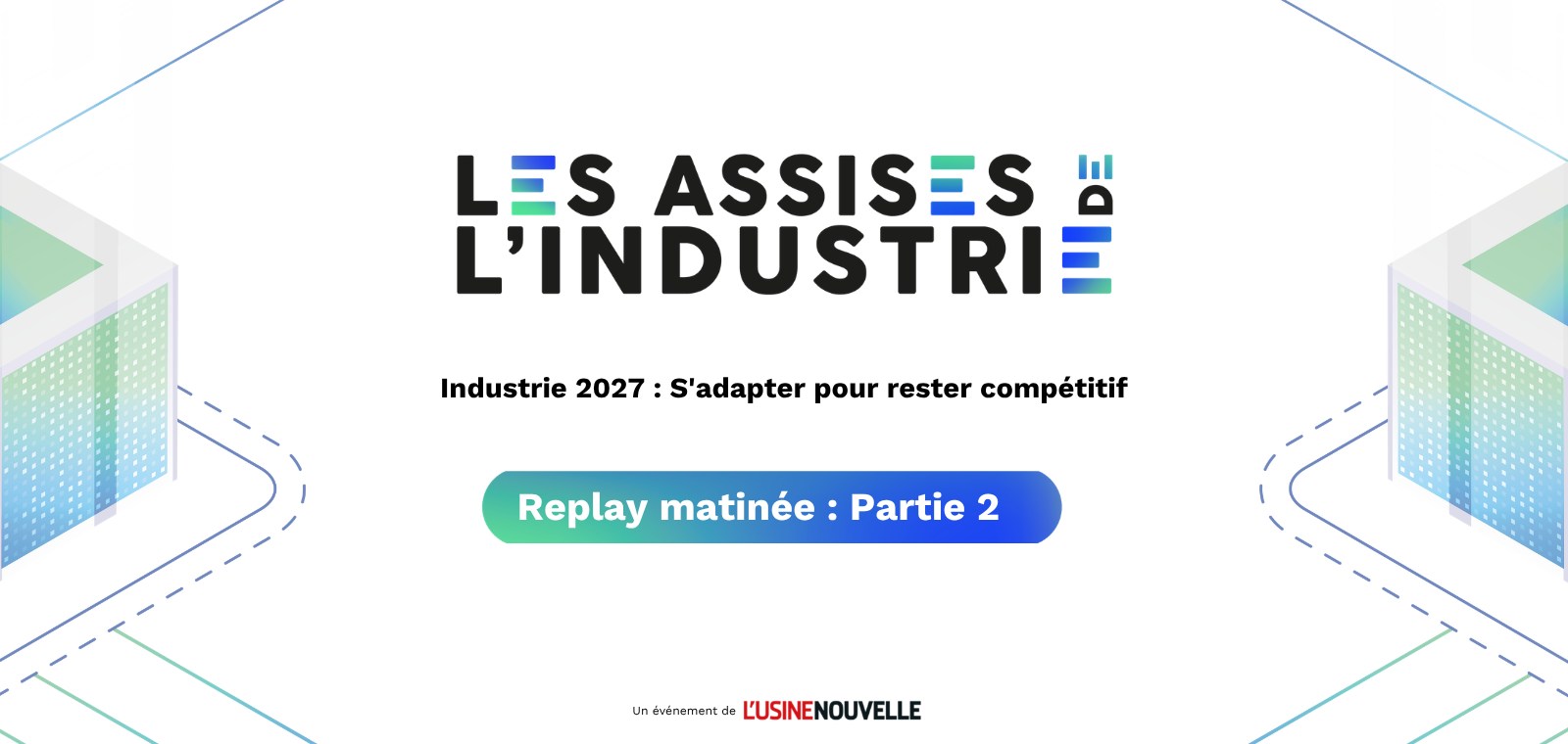 REPLAY MATINEE ASSISES PARTIE 2 - Industrie 2027 : s'adapter pour rester compétitif